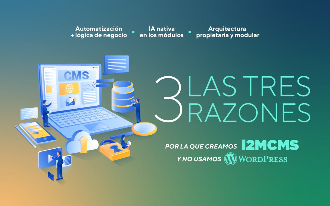 💡 Las 3 razones por las que creamos i2mcms y no usamos WordPress
