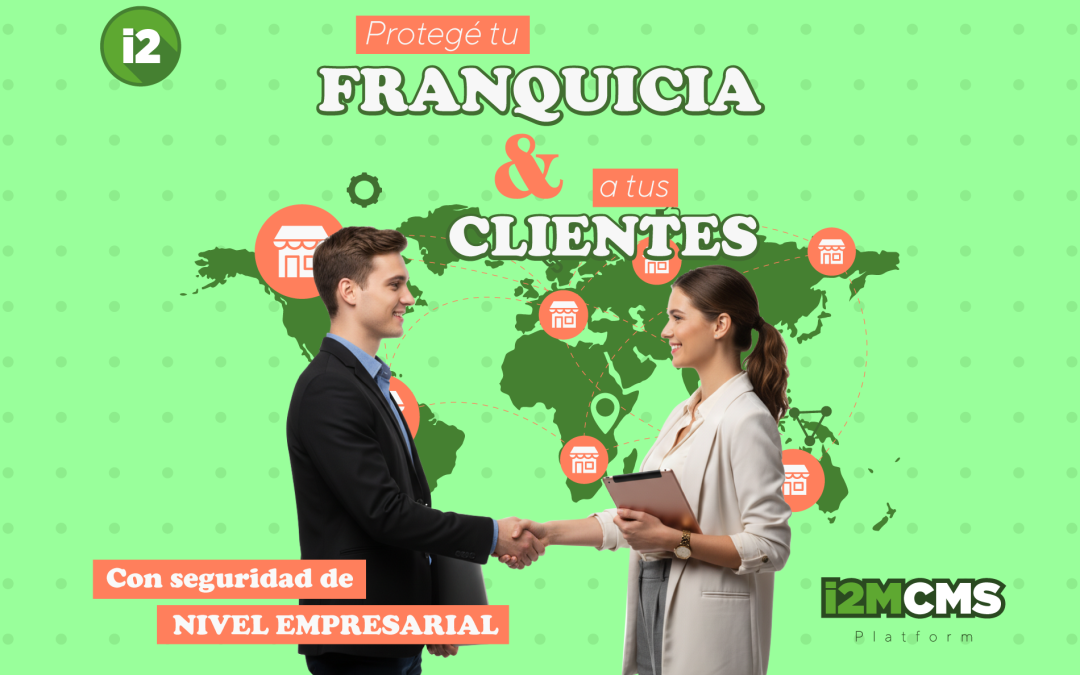 Protege tu franquicia y tus clientes con seguridad de nivel empresarial