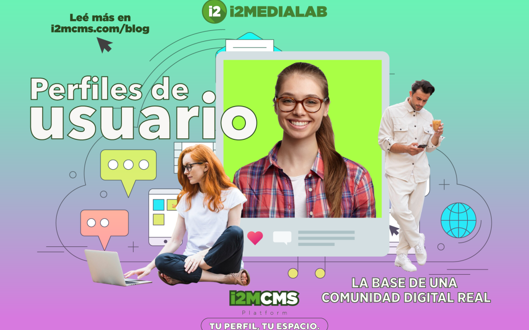 Perfiles de usuario: la base de una comunidad digital